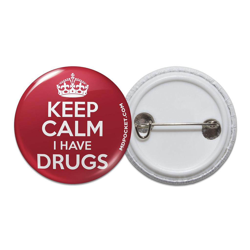 Keep Calm I have Drugs Button