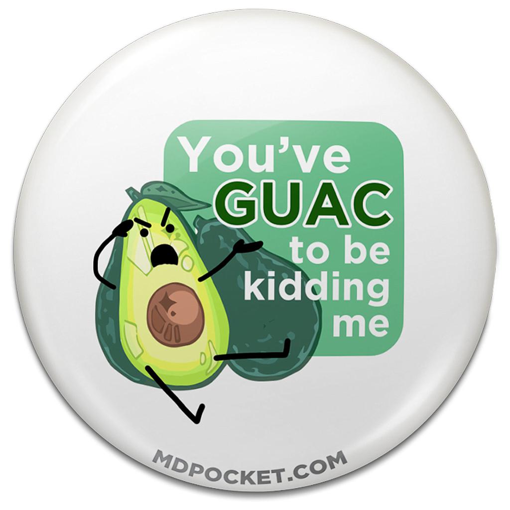 Guac to be Kiddin' Me Button
