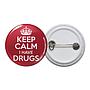 Keep Calm I have Drugs Button