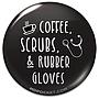 Coffee, Scrubs, & Rubber Gloves Button