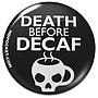 Death Before Decaf Button