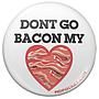Don't Go Bacon My Heart Button